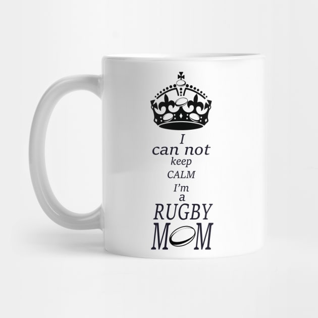 I can not keep calm Im a RUGBY Mom by Hook Ink